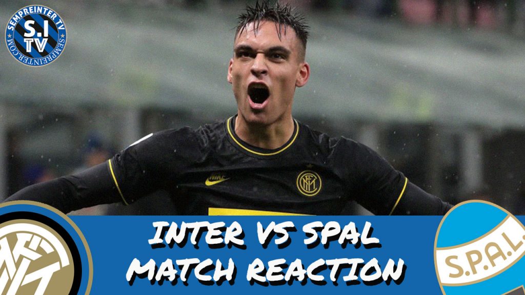 WATCH – #SempreInterTV – Inter 2-1 SPAL Match Reaction | Give Lautaro Martinez A New Contract NOW