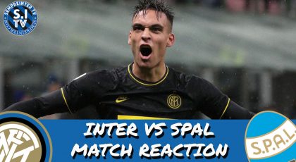 WATCH – #SempreInterTV – Inter 2-1 SPAL Match Reaction | Give Lautaro Martinez A New Contract NOW