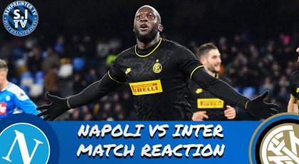 WATCH – #SempreInterTV – Napoli 1-3 Inter Match Reaction | Lukaku Shines As Inter End 23 Year Hunt For San Paolo League Win