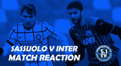 Watch – #SempreInterTV – Reaction | Sassuolo 0-3 Inter | FINALLY! Clean Sheet & Impressive Win