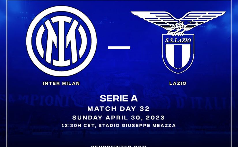 Preview Inter Milan Vs Lazio Match Day 32 Serie A 2022/2023