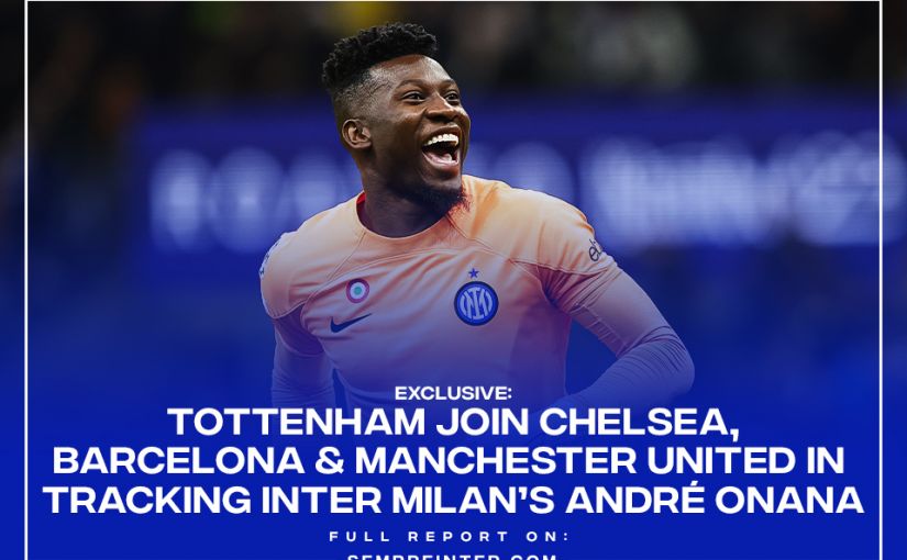 André Onana Tottenham Inter Milan Chelsea Man Utd SempreInter.com Exclusive