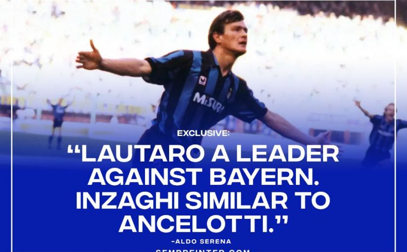 Inter Milan Legend Aldo Serena Exclusive SempreInter.com Lautaro Martinez Bayern Munich Simone Inzaghi Carlo Ancelotti Article Image