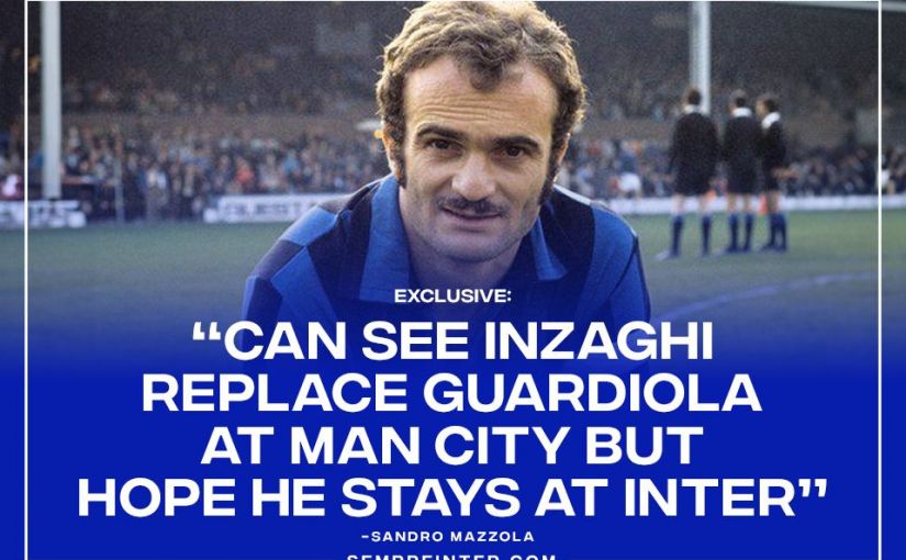SempreInter.com Exclusive Interview Sandro Mazzola Simone Inzaghi Replace Pep Guardiola At Man City Article